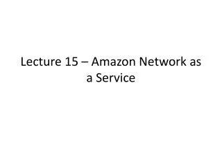 Lecture 15 – Amazon Network as a Service