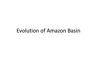 Evolution of Amazon Basin