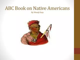 ABC Book on Native Americans By: Wendy Harp