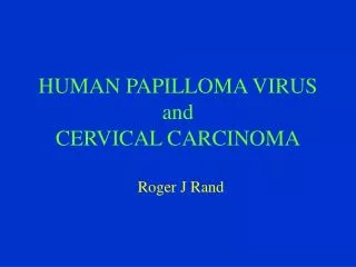 HUMAN PAPILLOMA VIRUS and CERVICAL CARCINOMA