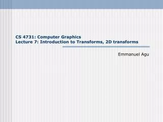CS 4731: Computer Graphics Lecture 7: Introduction to Transforms, 2D transforms