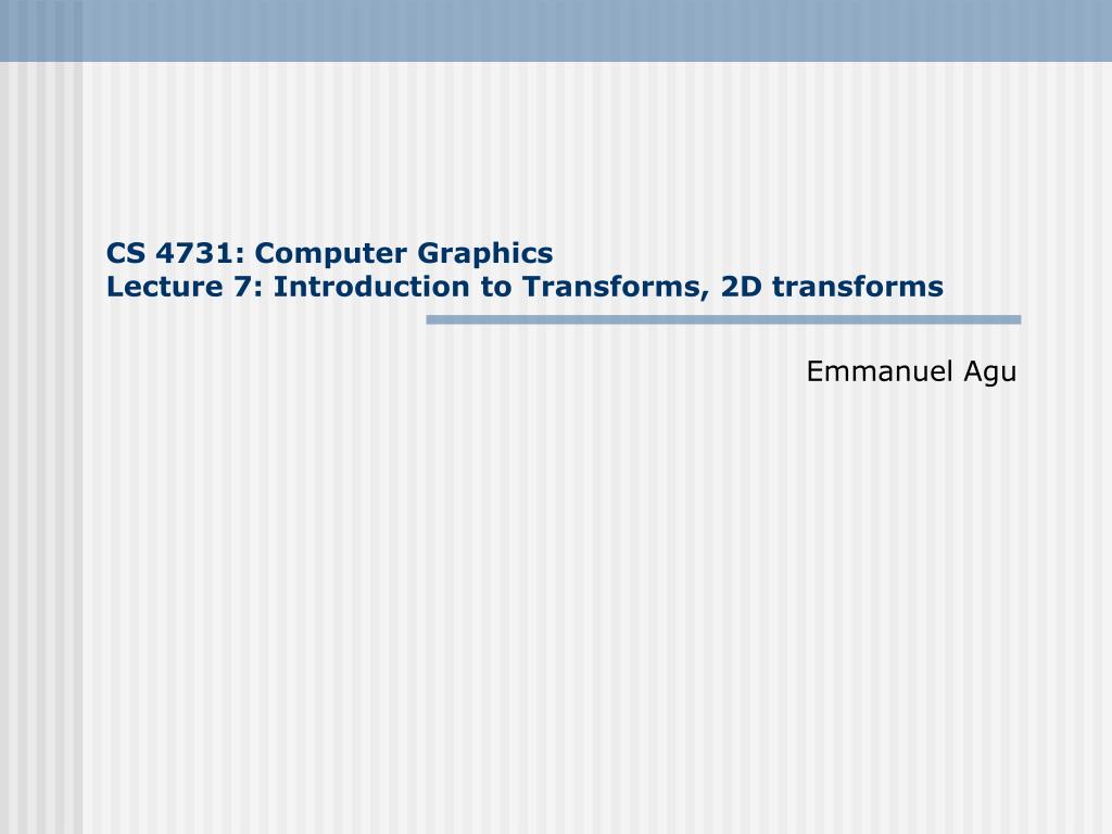 PPT - CS 4731: Computer Graphics Lecture 7: Introduction to Transforms ...