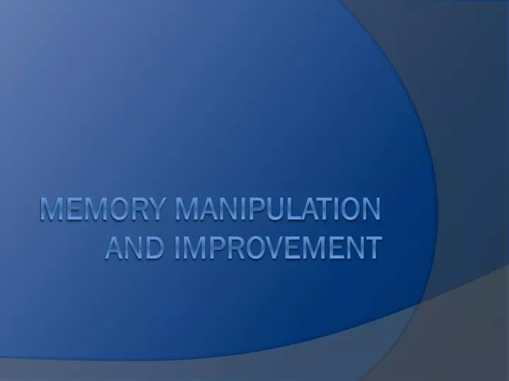 memory manipulation and improvement