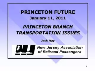 PRINCETON FUTURE January 11, 2011 PRINCETON BRANCH TRANSPORTATION ISSUES Jack May