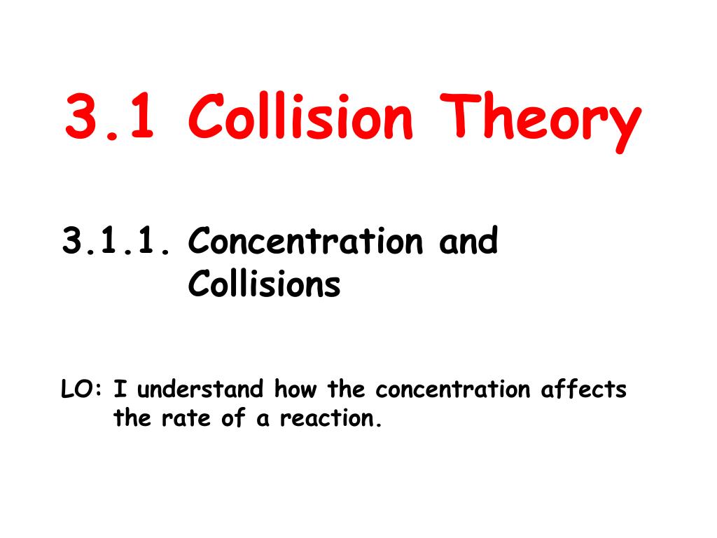 PPT - 3.1 Collision Theory PowerPoint Presentation, free download - ID ...