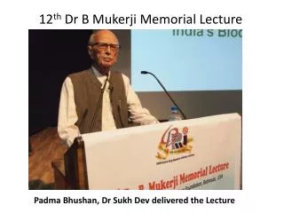 12 th Dr B Mukerji Memorial Lecture
