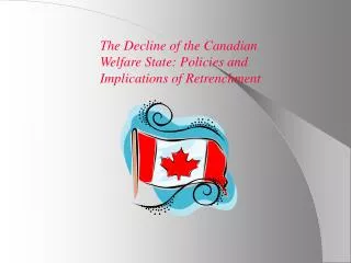 The Decline of the Canadian Welfare State: Policies and Implications of Retrenchment
