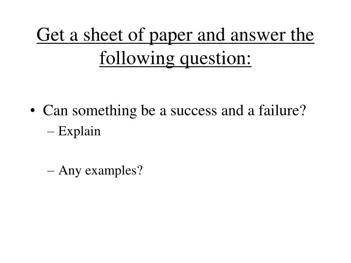 get a sheet of paper and answer the following question