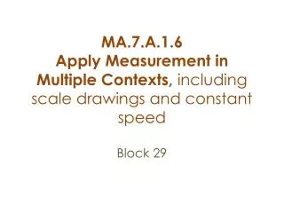 MA.7.A. 1.6 Apply Measurement in Multiple Contexts, including scale drawings and constant speed