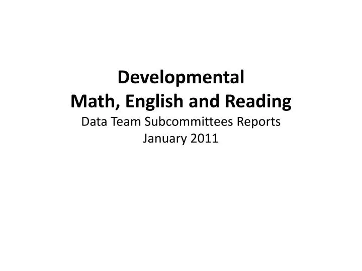 developmental math english and reading data team subcommittees reports january 2011