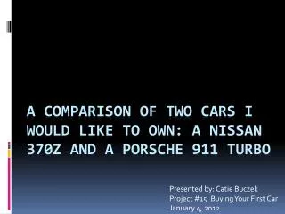 A Comparison of two cars I would like to own: a Nissan 370z and a Porsche 911 turbo