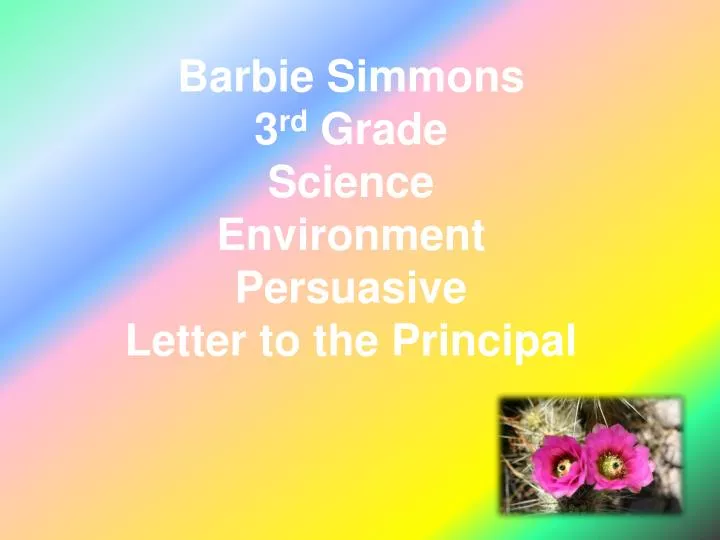 barbie simmons 3 rd grade science environment persuasive letter to the principal