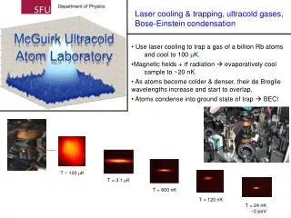 Use laser cooling to trap a gas of a billion Rb atoms and cool to 100 m K.