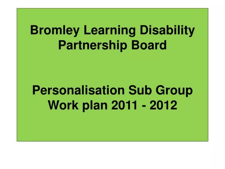 bromley learning disability partnership board personalisation sub group work plan 2011 2012