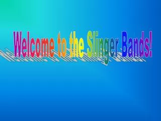 Welcome to the Slinger Bands!