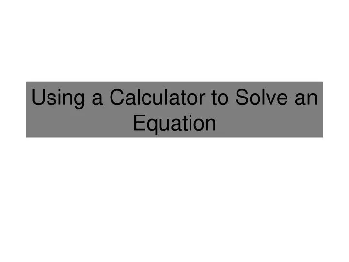 using a calculator to solve an equation