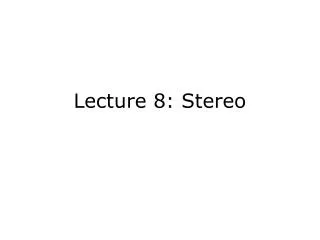 Lecture 8: Stereo