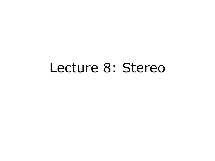 lecture 8 stereo