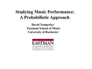 Studying Music Performance: A Probabilistic Approach David Temperley
