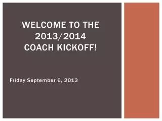 Welcome to the 2013/2014 Coach Kickoff!