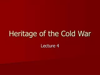 Heritage of the Cold War