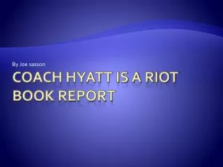 Coach Hyatt is a Riot book report