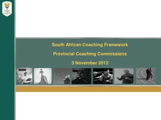 South African Coaching Framework Provincial Coaching Commissions 3 November 2012