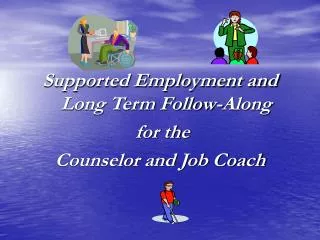 Supported Employment and Long Term Follow-Along for the Counselor and Job Coach