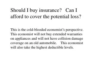 Should I buy insurance? Can I afford to cover the potential loss?