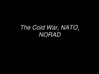 The Cold War, NATO, NORAD