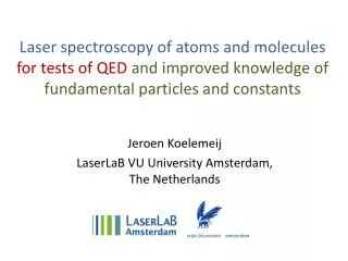 Jeroen Koelemeij LaserLaB VU University Amsterdam, The Netherlands