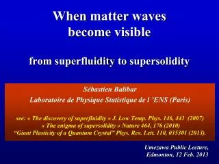 When matter waves become visible from superfluidity to supersolidity