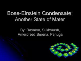 Bose-Einstein Condensate: Another State of Mater