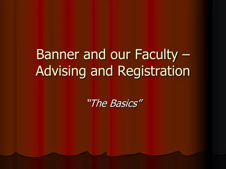 banner and our faculty advising and registration