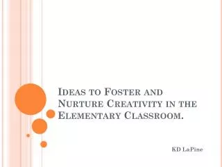 Ideas to Foster and Nurture Creativity in the Elementary Classroom.
