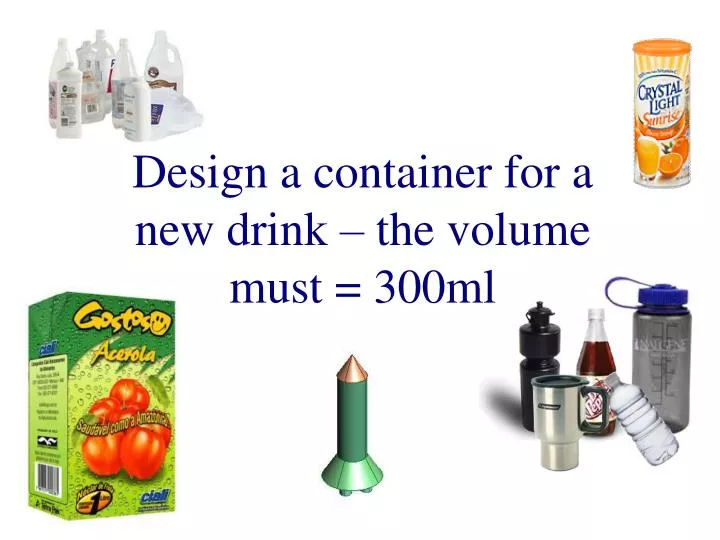 design a container for a new drink the volume must 300ml