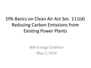 EPA Basics on Clean Air Act Sec. 111(d) Reducing Carbon Emissions from Existing Power Plants