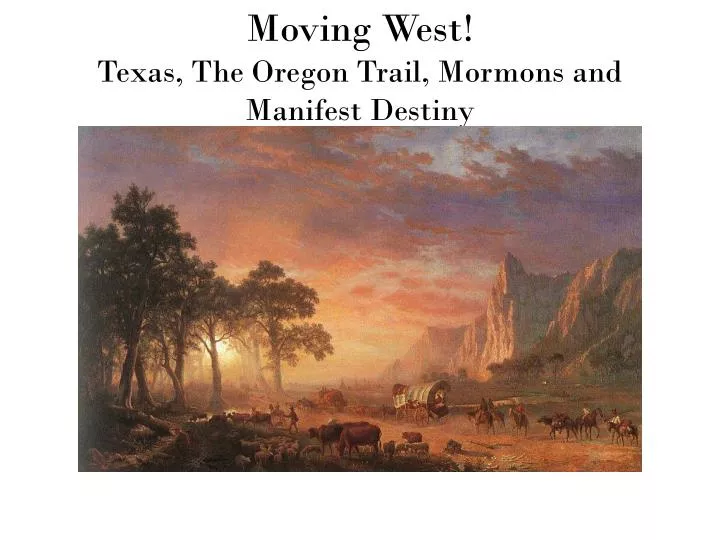 moving west texas the oregon trail mormons and manifest destiny