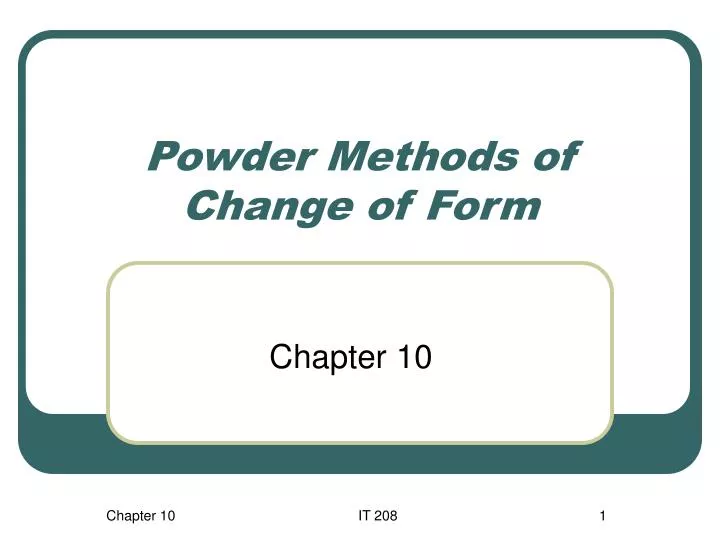 powder methods of change of form