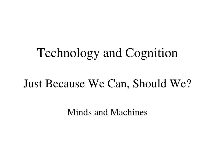 technology and cognition just because we can should we