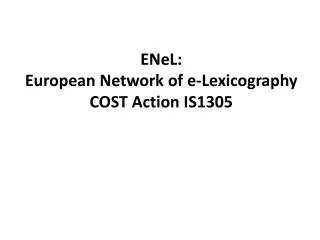 ENeL : European Network of e- Lexicography COST Action IS1305