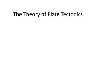 The Theory of Plate Tectonics