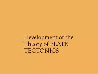Development of the Theory of PLATE TECTONICS