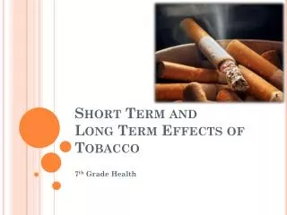 Short Term and Long Term Effects of Tobacco