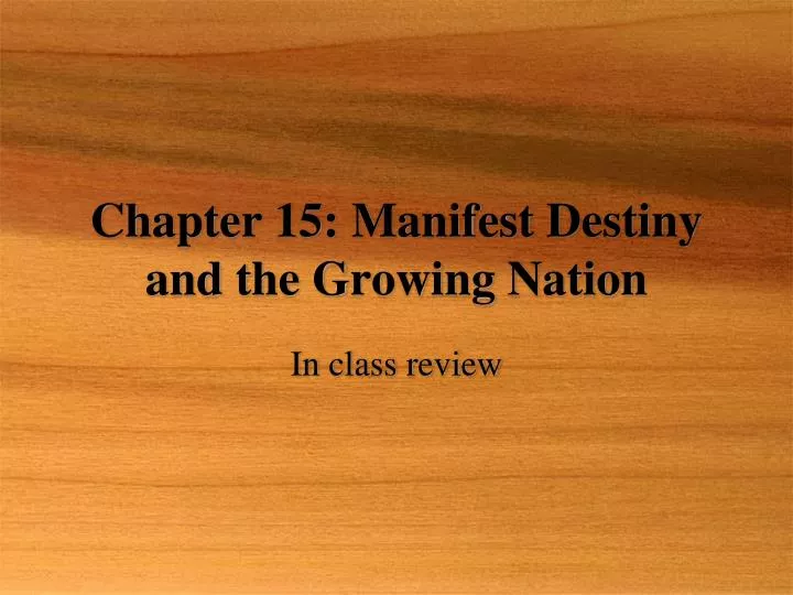 chapter 15 manifest destiny and the growing nation