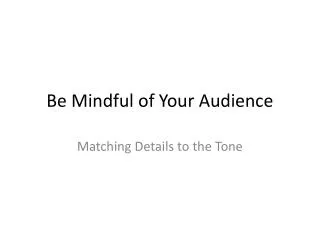 Be Mindful of Your Audience