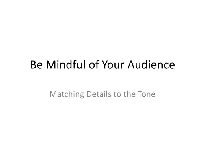 be mindful of your audience