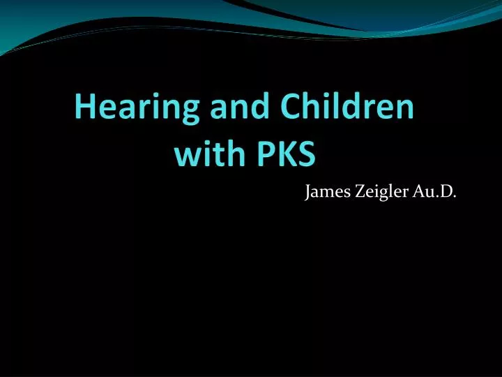 hearing and children with pks