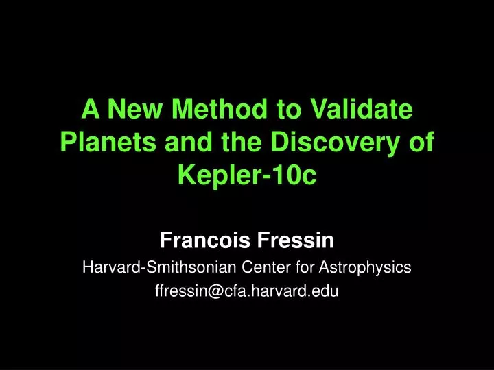 a new method to validate planets a nd the discovery of kepler 10c