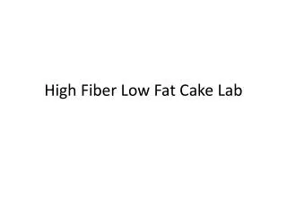 High Fiber Low Fat Cake Lab